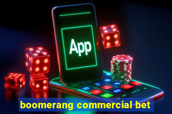 boomerang commercial bet